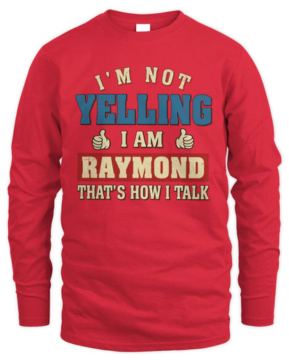 I'm Not Yelling I'm Name That's How I Talk Shirt RAYMOND M1-67 / Men's Long Sleeved T-Shirt / red