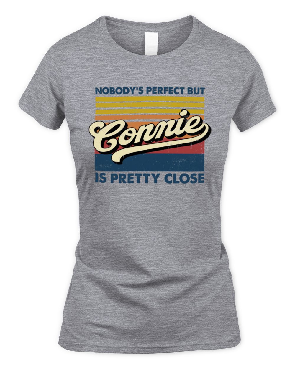 Nobody's Perfect But Your Name Is Pretty Close Retro Shirt CONNIE M1-65 / Women's Standard T-Shirt / sport grey