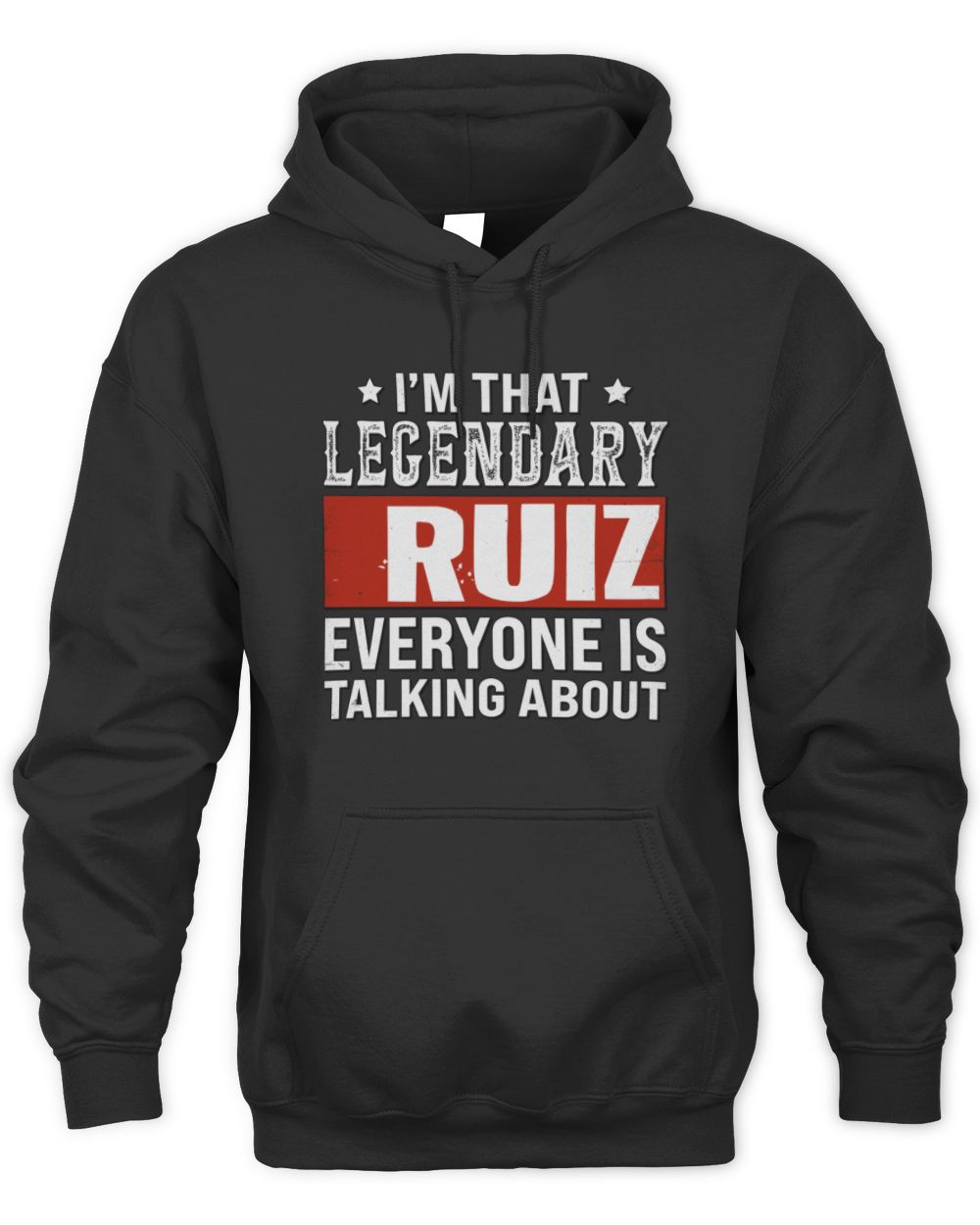 I'm That Legendary Name Everyone Is Talking About Funny Graphic T-Shirt RUIZ M1-73 / Unisex Hoodie / black