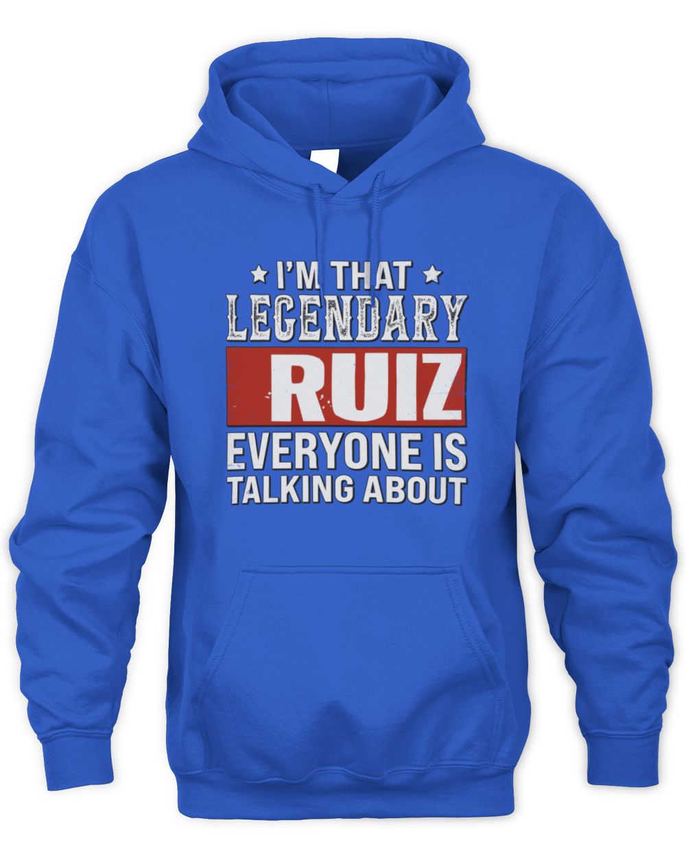 I'm That Legendary Name Everyone Is Talking About Funny Graphic T-Shirt RUIZ M1-73 / Unisex Hoodie / royal