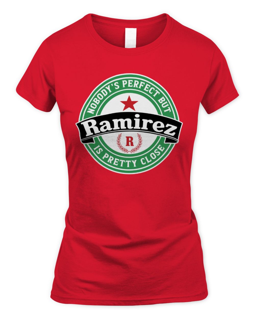 Nobody's Perfect But Your Name Is Pretty Close Heineken Beer T-Shirt RAMIREZ M1-S85 / Women's Standard T-Shirt / red