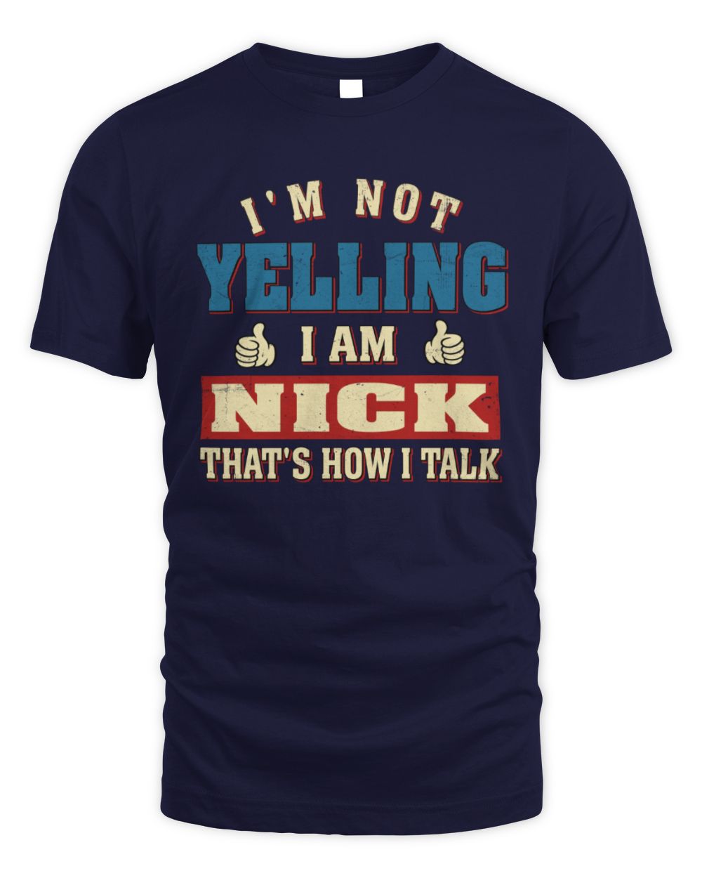 I'm Not Yelling I'm Name That's How I Talk Shirt NICK M1-67 / Unisex Standard T-Shirt / navy
