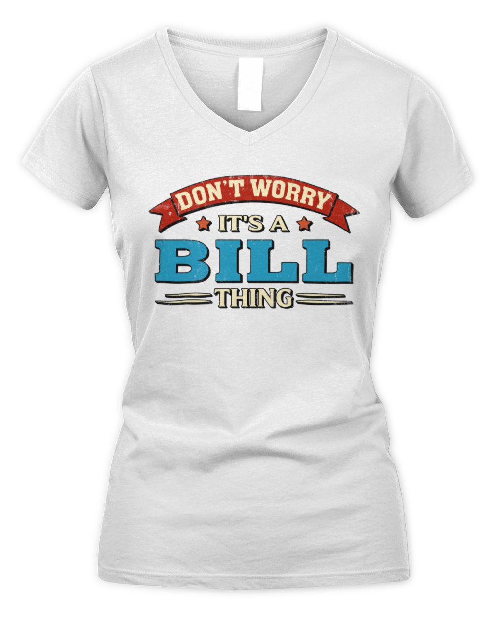 Don't Worry It's a Your Name Thing Funny Retro T-Shirt BILL M1-57 / Women's V-Neck T-Shirt / white