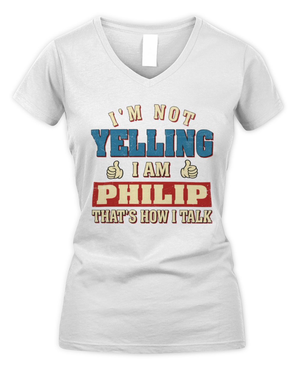I'm Not Yelling I'm Name That's How I Talk Shirt PHILIP M1-67 / Women's V-Neck T-Shirt / white