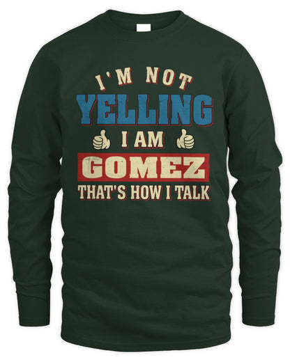 I'm Not Yelling I'm Name That's How I Talk Shirt GOMEZ M1-67 / Men's Long Sleeved T-Shirt / forest green