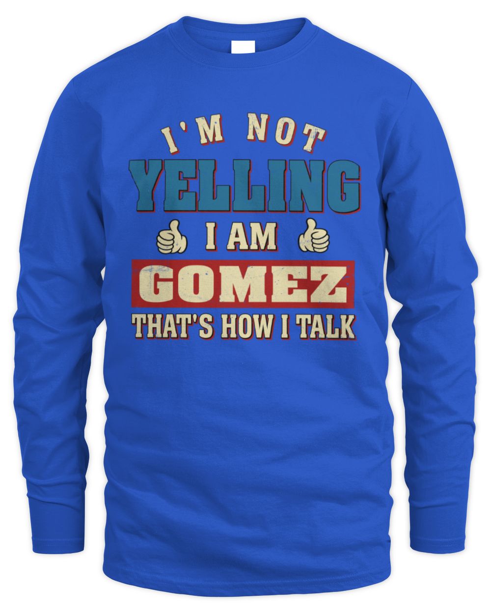 I'm Not Yelling I'm Name That's How I Talk Shirt GOMEZ M1-67 / Men's Long Sleeved T-Shirt / royal