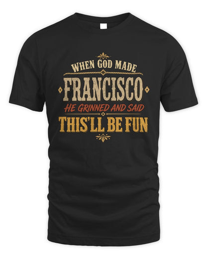 When God Made Your Name Funny Western T-Shirt FRANCISCO M1-81 / Unisex Standard T-Shirt / black