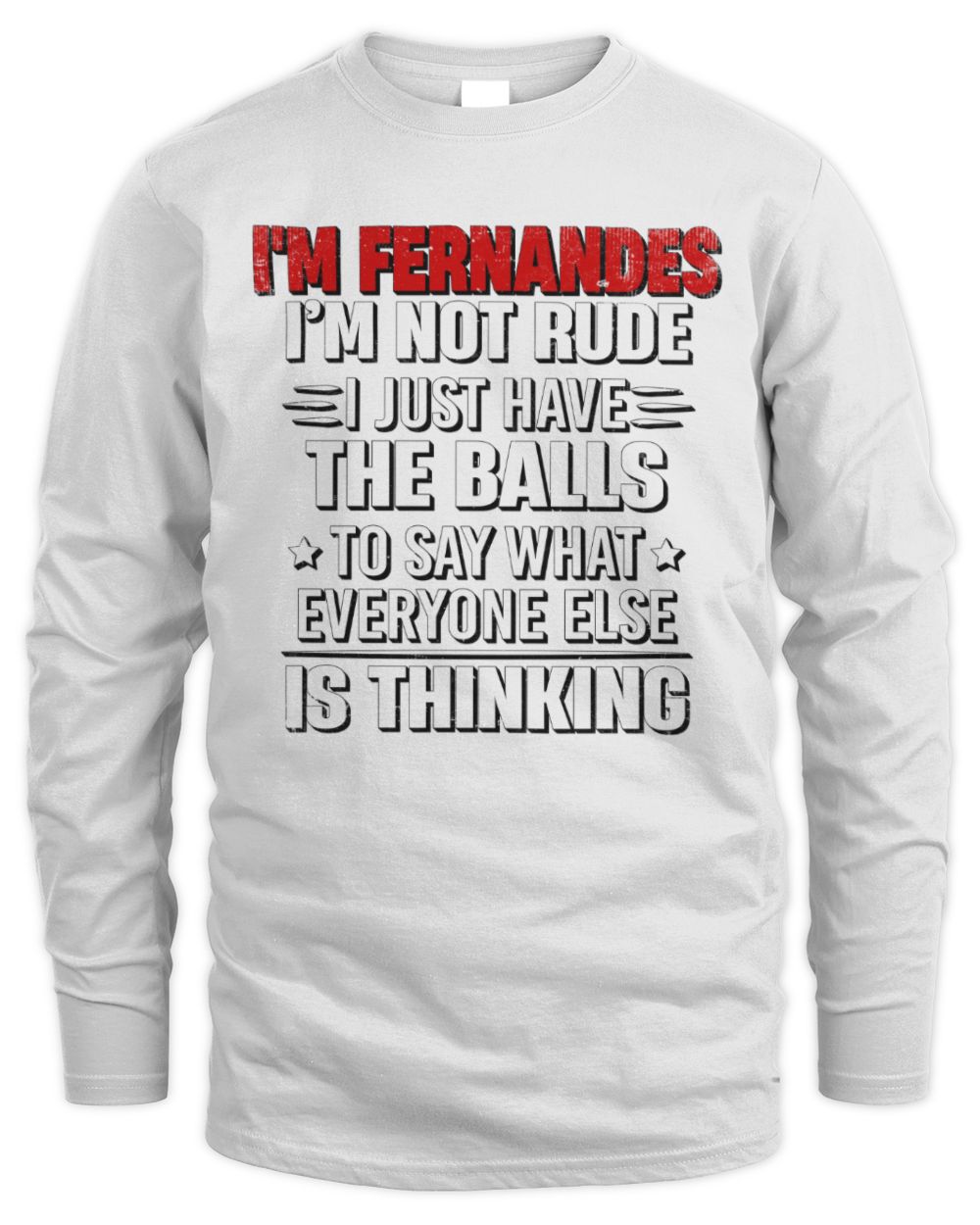 I'm Name I'm Not Rude I Just Have The Balls Funny T-Shirt FERNANDES M1-46 / Men's Long Sleeved T-Shirt / white