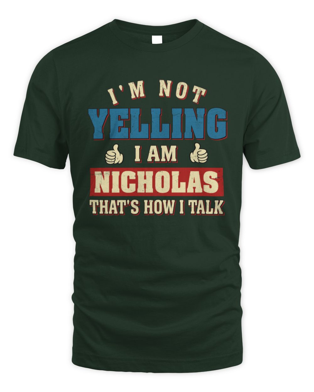 I'm Not Yelling I'm Name That's How I Talk Shirt NICHOLAS M1-67 / Unisex Standard T-Shirt / forest green