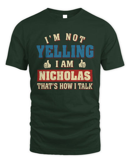 I'm Not Yelling I'm Name That's How I Talk Shirt NICHOLAS M1-67 / Unisex Standard T-Shirt / forest green