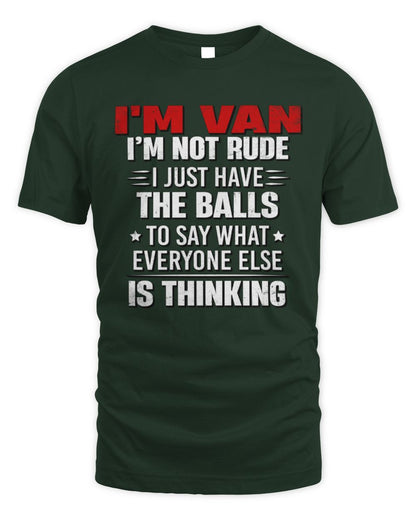 I'm Name I'm Not Rude I Just Have The Balls Funny T-Shirt VAN M1-46 / Unisex Standard T-Shirt / forest green