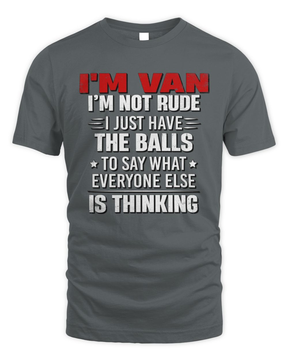 I'm Name I'm Not Rude I Just Have The Balls Funny T-Shirt VAN M1-46 / Unisex Standard T-Shirt / charcoal