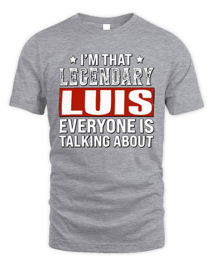 I'm That Legendary Name Everyone Is Talking About Funny Graphic T-Shirt LUIS M1-73 / Unisex Standard T-Shirt / sport grey