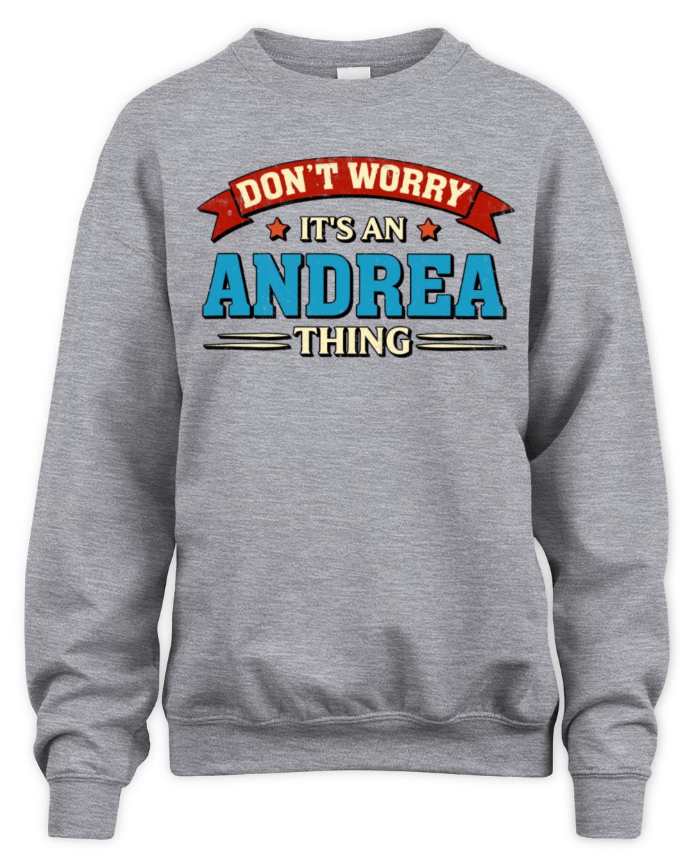 Don't Worry It's a Your Name Thing Funny Retro T-Shirt ANDREA M1-57 / Unisex Sweatshirt / sport grey