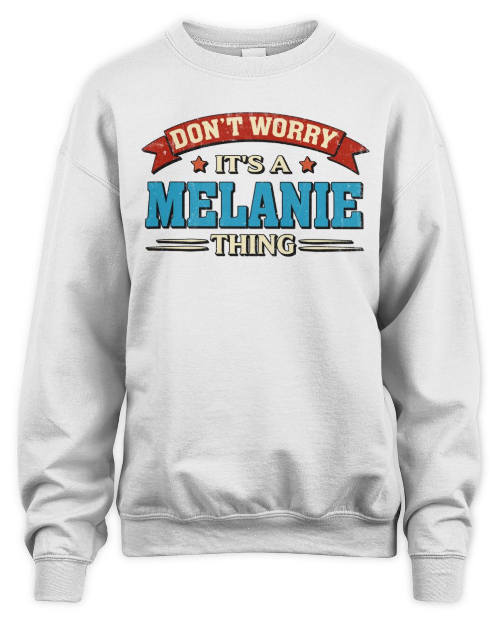 Don't Worry It's a Your Name Thing Funny Retro T-Shirt MELANIE M1-57 / Unisex Sweatshirt / white