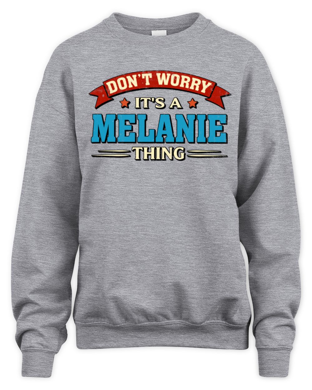 Don't Worry It's a Your Name Thing Funny Retro T-Shirt MELANIE M1-57 / Unisex Sweatshirt / sport grey