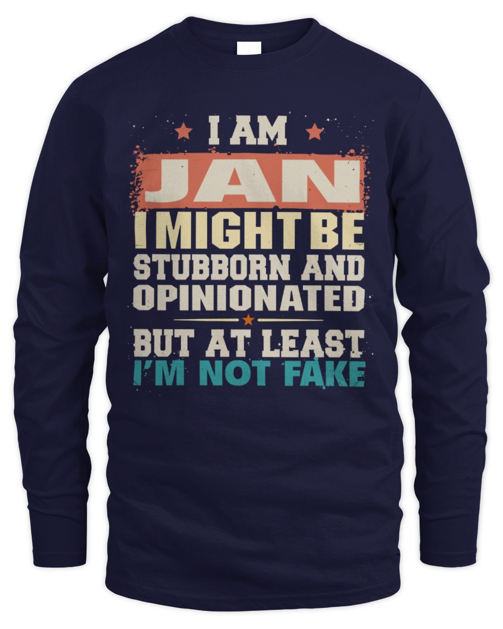 I Am Name I Might Be Stubborn and Opinionated Graphic T-Shirt JAN M1-72 / Men's Long Sleeved T-Shirt / navy