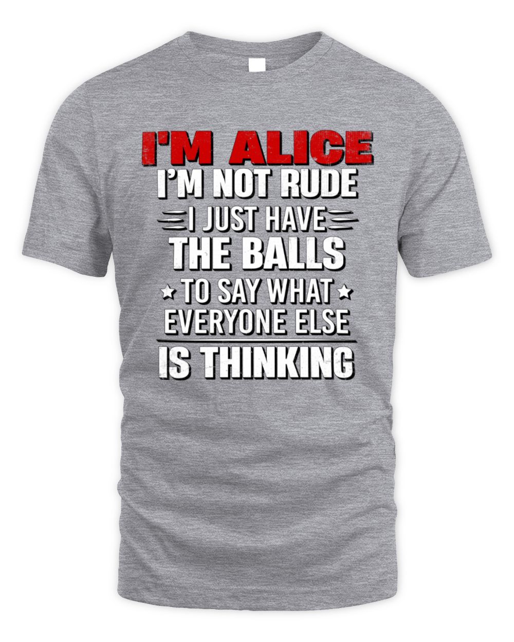 I'm Name I'm Not Rude I Just Have The Balls Funny T-Shirt ALICE M1-46 / Unisex Standard T-Shirt / sport grey