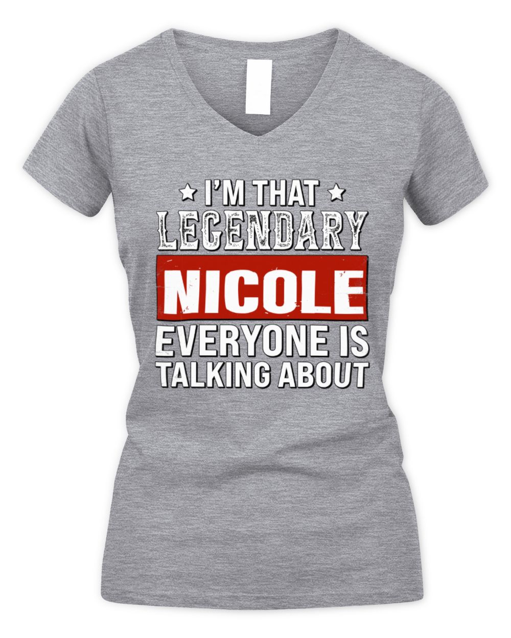 I'm That Legendary Name Everyone Is Talking About Funny Graphic T-Shirt NICOLE M1-73 / Women's V-Neck T-Shirt / sport grey