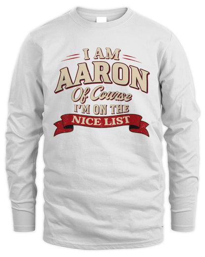 I'm Name Of Course I'm On The Nice List Funny Christmas Shirt AARON M1-68 / Men's Long Sleeved T-Shirt / white