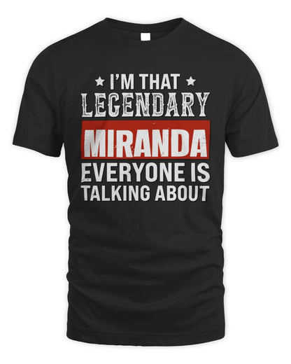 I'm That Legendary Name Everyone Is Talking About Funny Graphic T-Shirt MIRANDA M1-73 / Unisex Standard T-Shirt / black