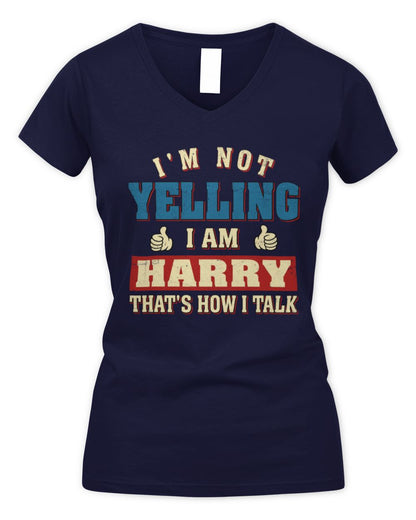 I'm Not Yelling I'm Name That's How I Talk Shirt HARRY M1-67 / Women's V-Neck T-Shirt / navy
