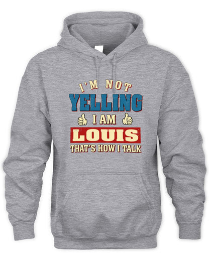 I'm Not Yelling I'm Name That's How I Talk Shirt LOUIS M1-67 / Unisex Hoodie / sport grey