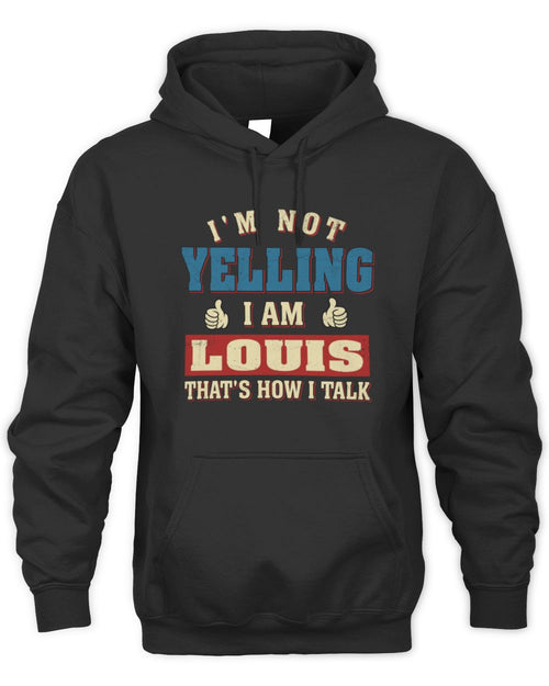 I'm Not Yelling I'm Name That's How I Talk Shirt LOUIS M1-67 / Unisex Hoodie / black