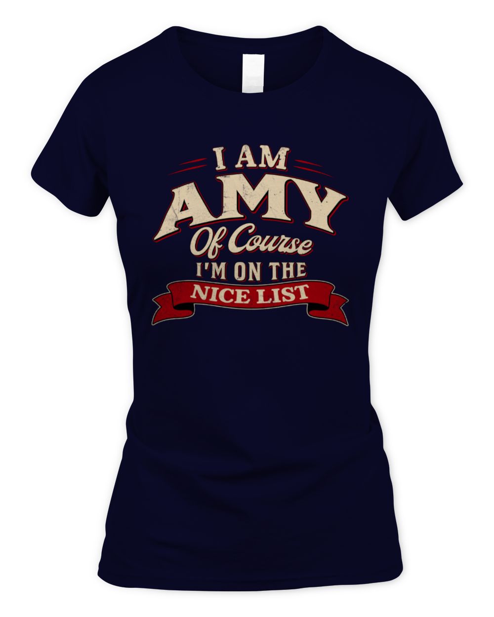 I'm Name Of Course I'm On The Nice List Funny Christmas Shirt AMY M1-68 / Women's Standard T-Shirt / navy