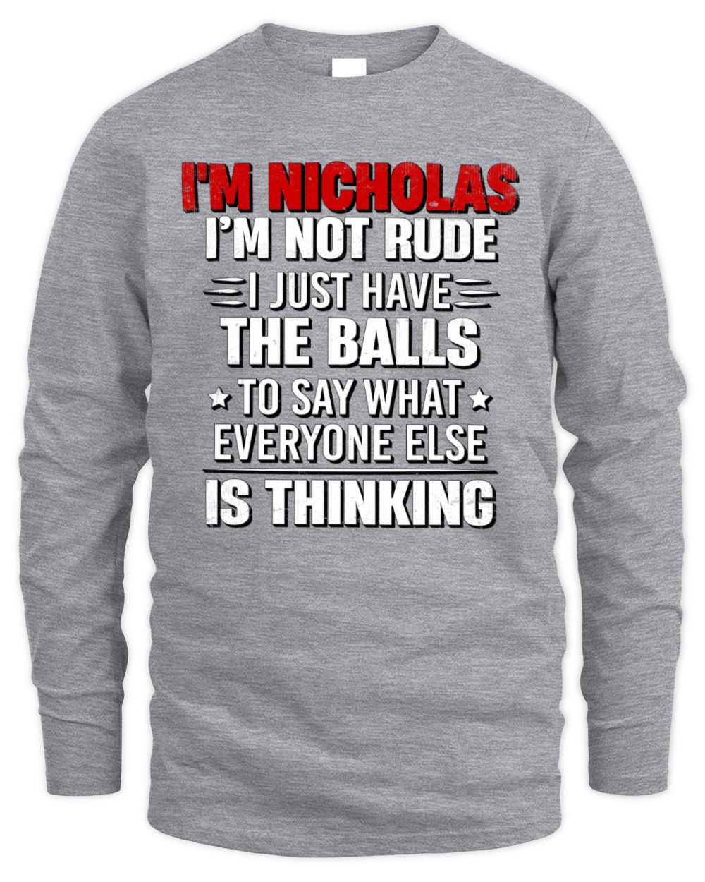 I'm Name I'm Not Rude I Just Have The Balls Funny T-Shirt NICHOLAS M1-46 / Men's Long Sleeved T-Shirt / sport grey