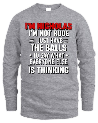 I'm Name I'm Not Rude I Just Have The Balls Funny T-Shirt NICHOLAS M1-46 / Men's Long Sleeved T-Shirt / sport grey