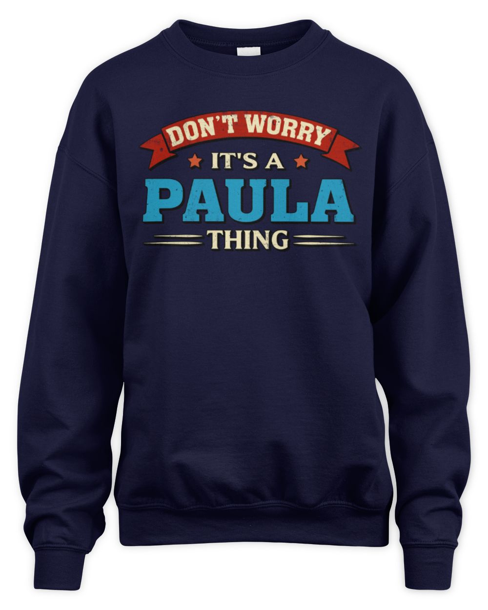 Don't Worry It's a Your Name Thing Funny Retro T-Shirt PAULA M1-57 / Unisex Sweatshirt / navy