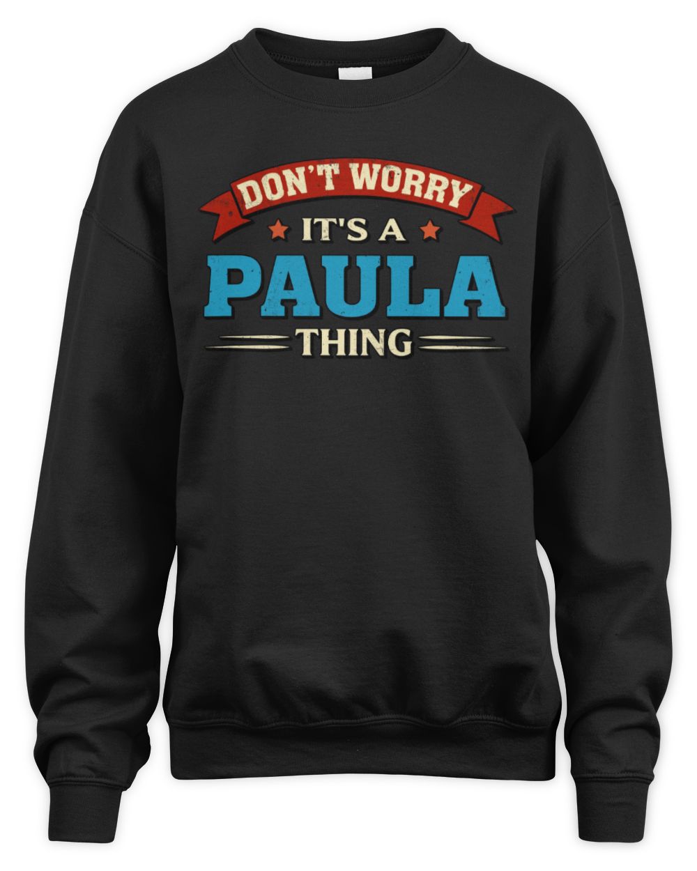 Don't Worry It's a Your Name Thing Funny Retro T-Shirt PAULA M1-57 / Unisex Sweatshirt / black