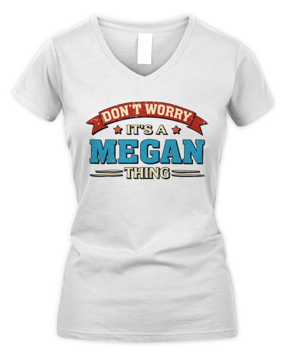 Don't Worry It's a Your Name Thing Funny Retro T-Shirt MEGAN M1-57 / Women's V-Neck T-Shirt / white