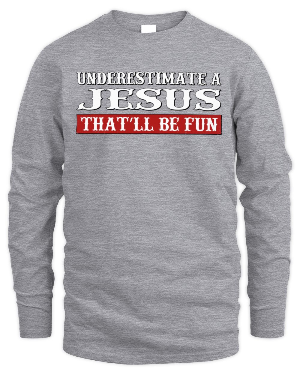 Underestimate Me That'll Be Fun Graphic T-Shirt JESUS M1-69 / Men's Long Sleeved T-Shirt / sport grey