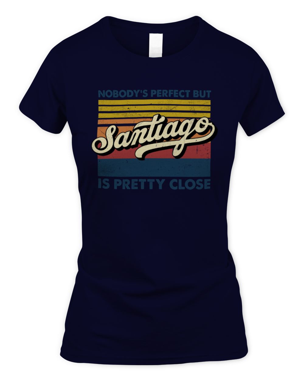 Nobody's Perfect But Your Name Is Pretty Close Retro Shirt SANTIAGO M1-65 / Women's Standard T-Shirt / navy