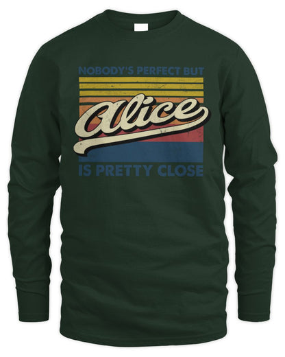 Nobody's Perfect But Your Name Is Pretty Close Retro Shirt ALICE M1-65 / Men's Long Sleeved T-Shirt / forest green