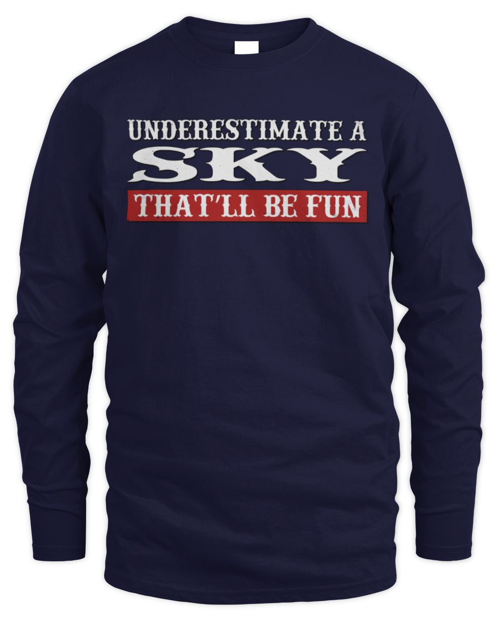 Underestimate Me That'll Be Fun Graphic T-Shirt SKY M1-69 / Men's Long Sleeved T-Shirt / navy