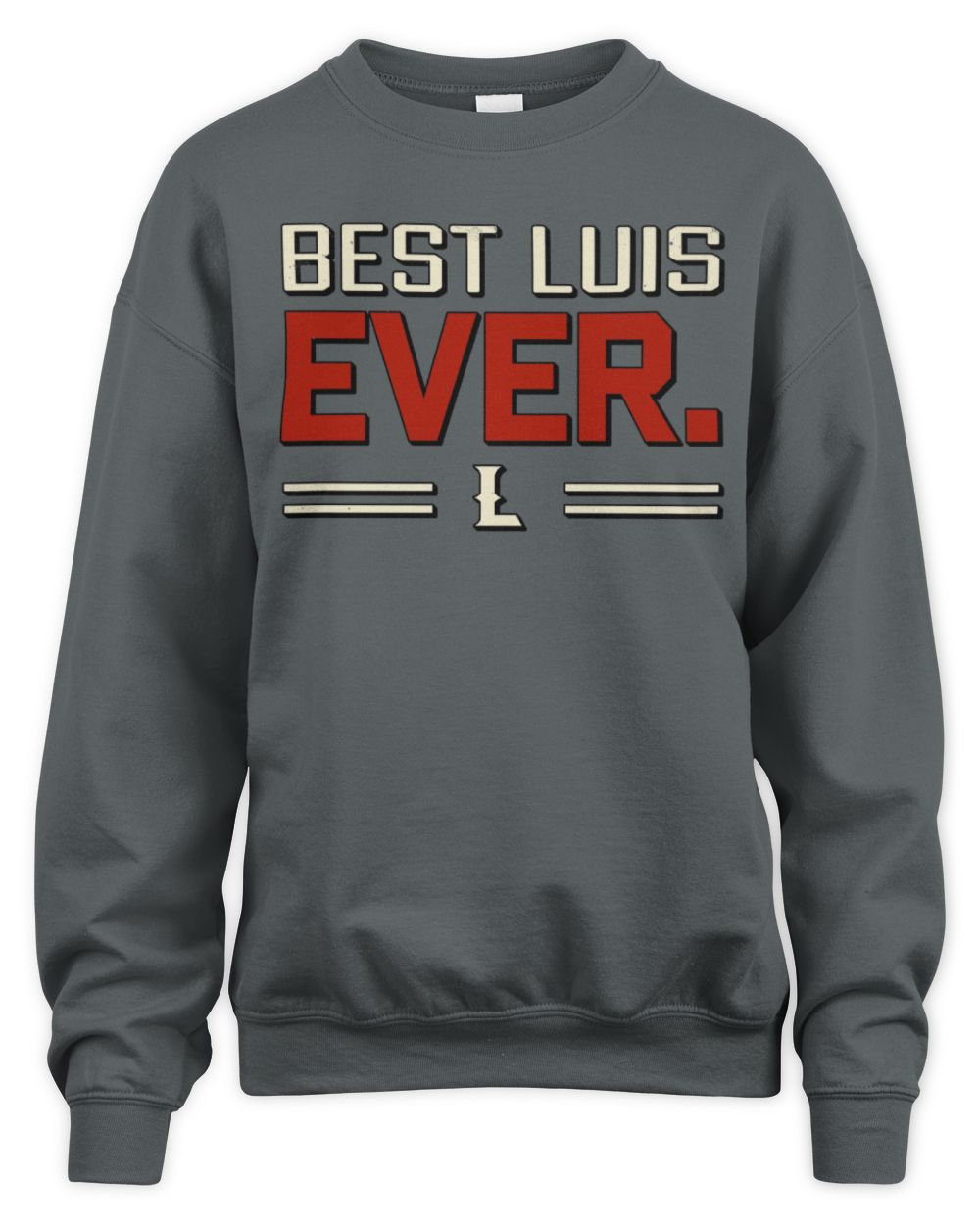 Best Your Name Ever Cool Shirt LUIS M1-58 / Unisex Sweatshirt / charcoal