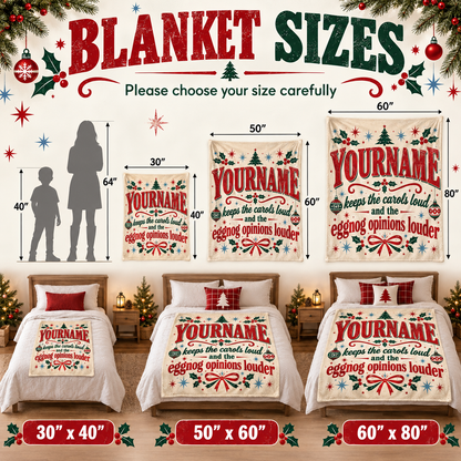 Your Name Keeps The Carols Loud Eggnog Opinions Louder - Personalized Blanket