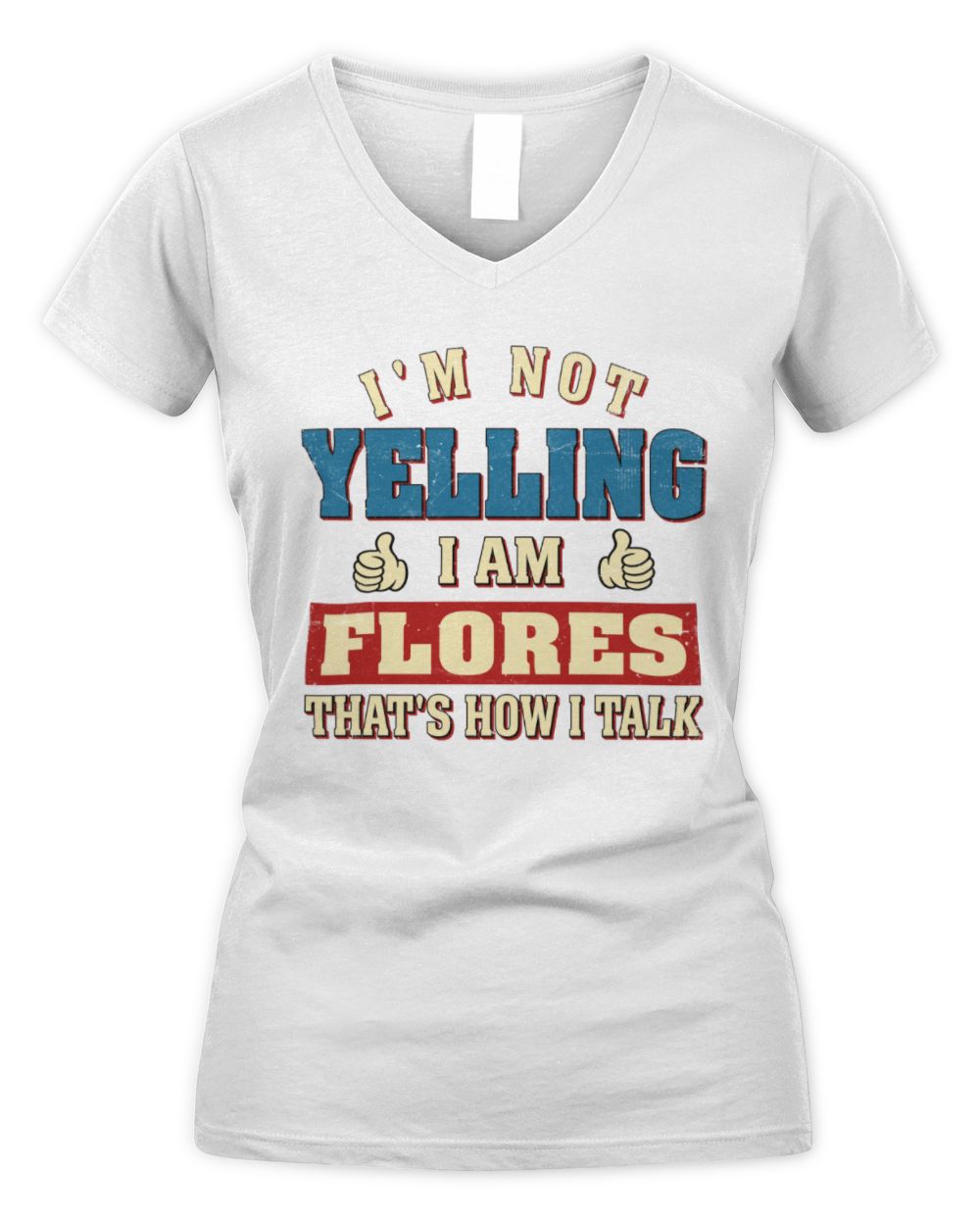 I'm Not Yelling I'm Name That's How I Talk Shirt FLORES M1-67 / Women's V-Neck T-Shirt / white