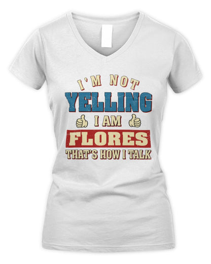 I'm Not Yelling I'm Name That's How I Talk Shirt FLORES M1-67 / Women's V-Neck T-Shirt / white