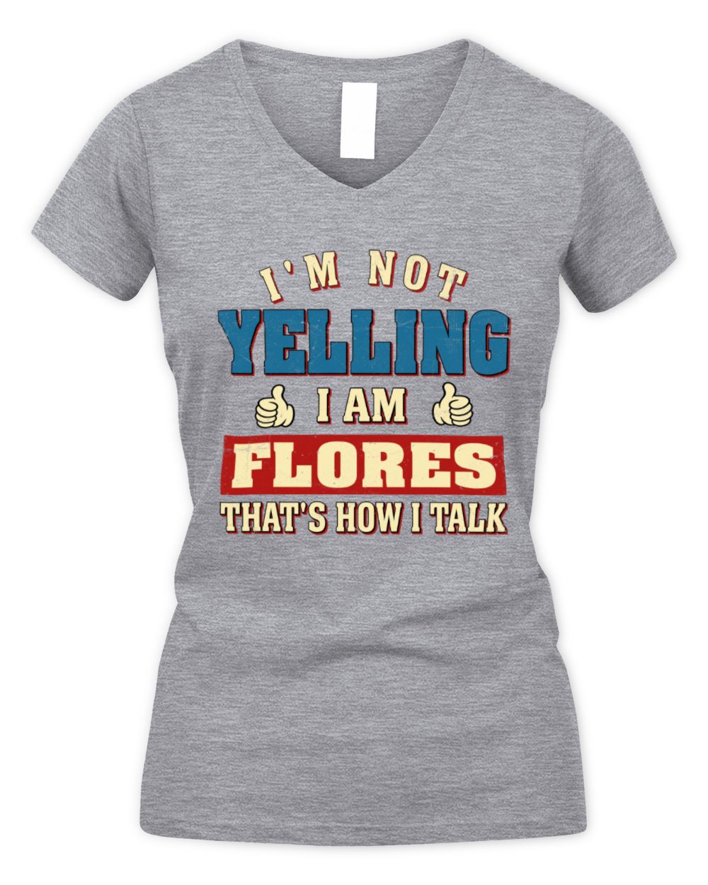 I'm Not Yelling I'm Name That's How I Talk Shirt FLORES M1-67 / Women's V-Neck T-Shirt / sport grey