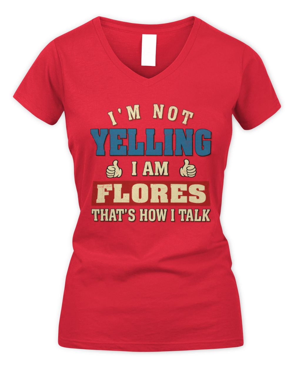 I'm Not Yelling I'm Name That's How I Talk Shirt FLORES M1-67 / Women's V-Neck T-Shirt / red
