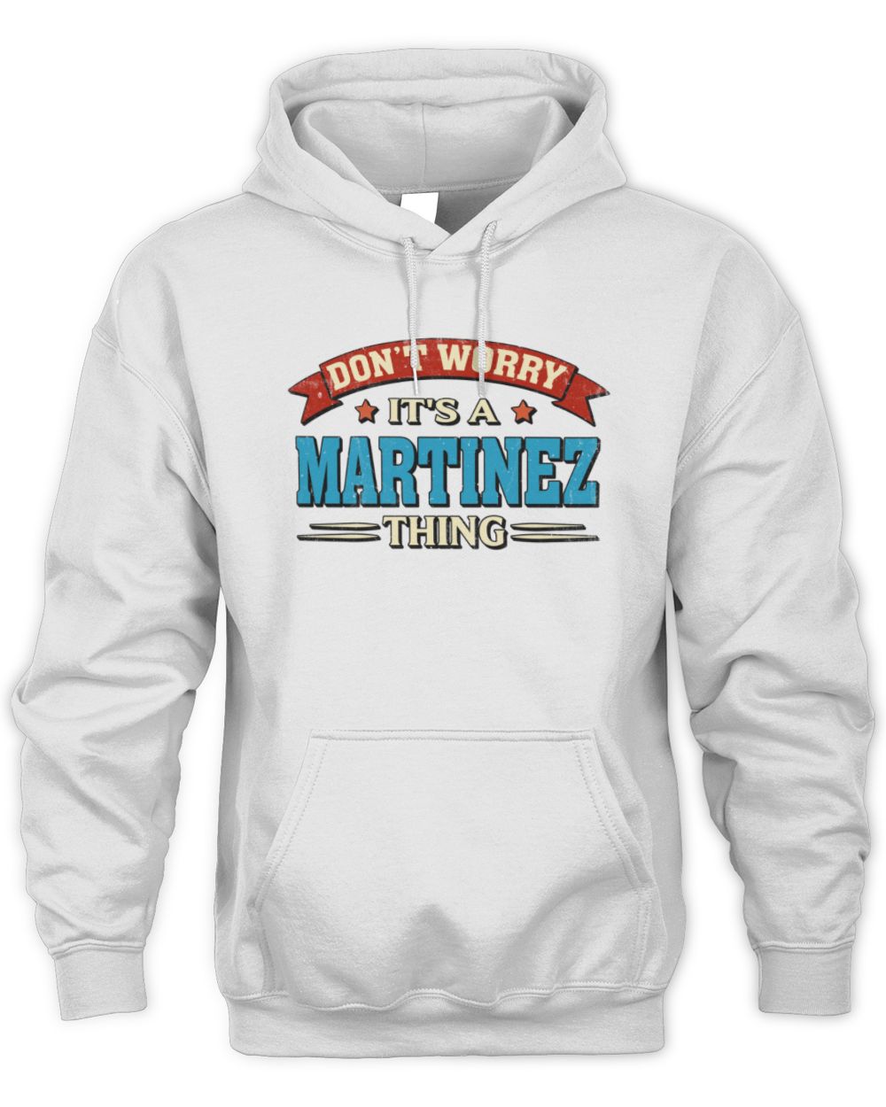 Don't Worry It's a Your Name Thing Funny Retro T-Shirt MARTINEZ M1-57 / Unisex Hoodie / white