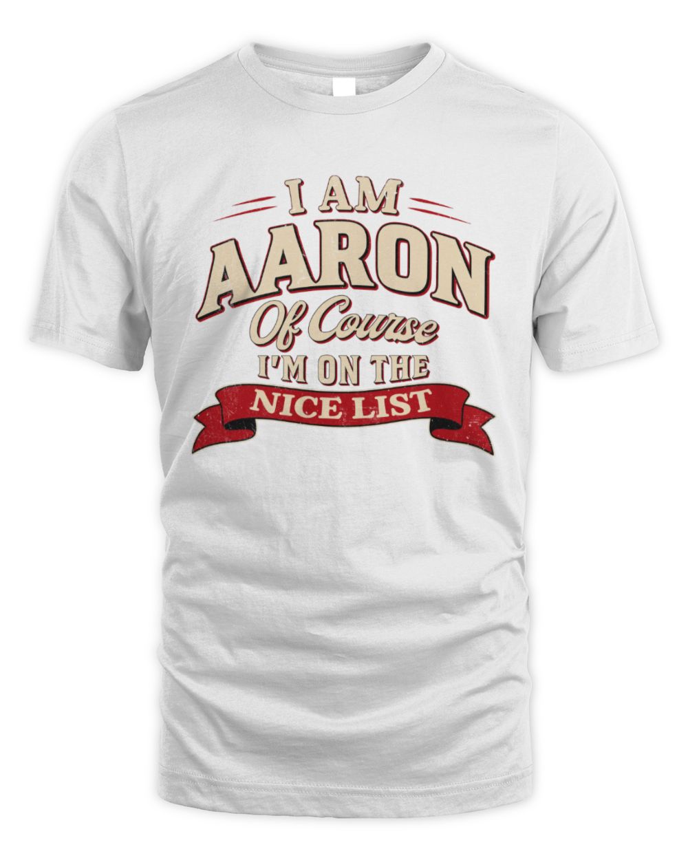 I'm Name Of Course I'm On The Nice List Funny Christmas Shirt AARON M1-68 / Unisex Standard T-Shirt / white