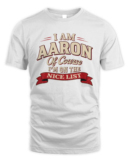 I'm Name Of Course I'm On The Nice List Funny Christmas Shirt AARON M1-68 / Unisex Standard T-Shirt / white