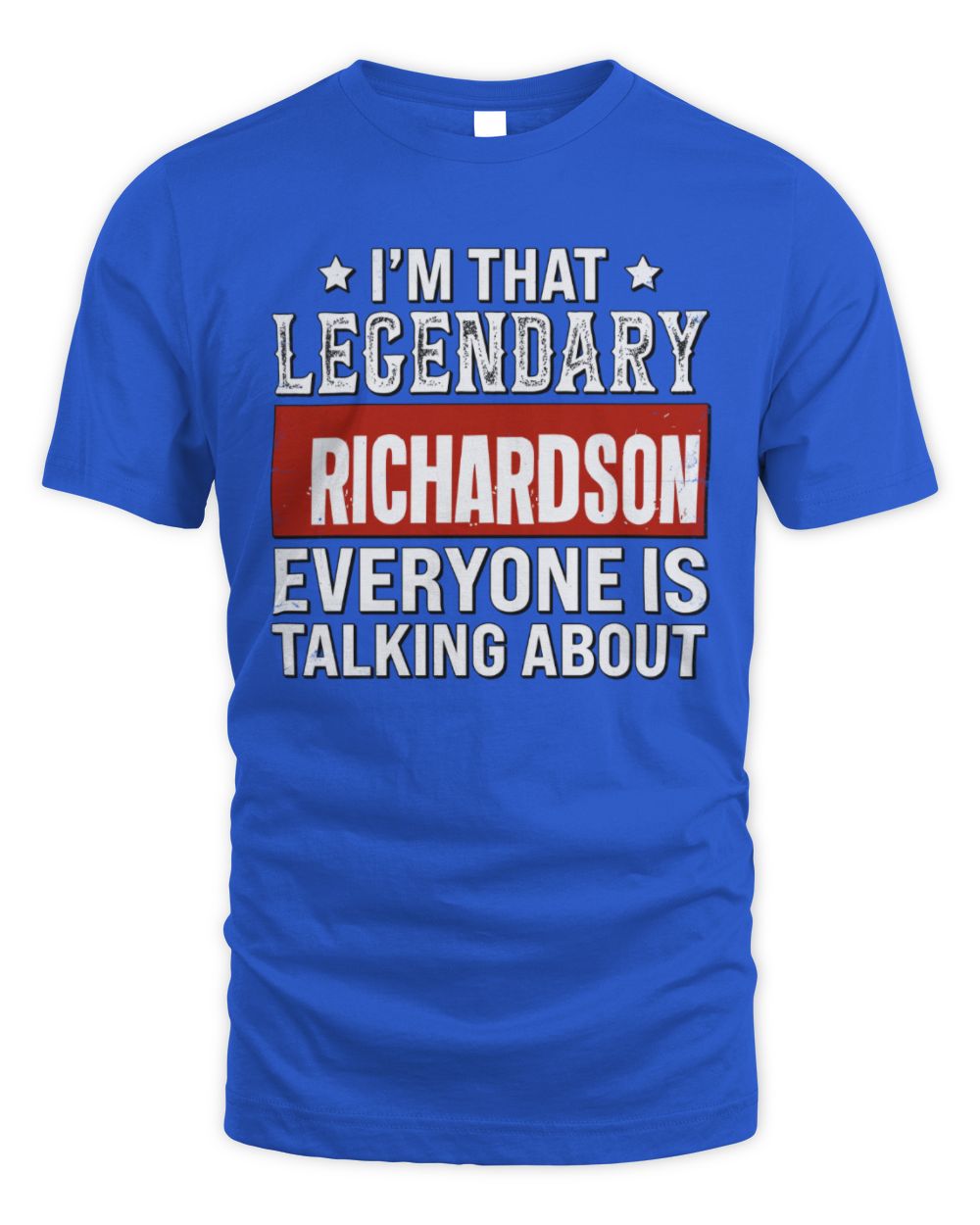 I'm That Legendary Name Everyone Is Talking About Funny Graphic T-Shirt RICHARDSON M1-73 / Unisex Standard T-Shirt / royal