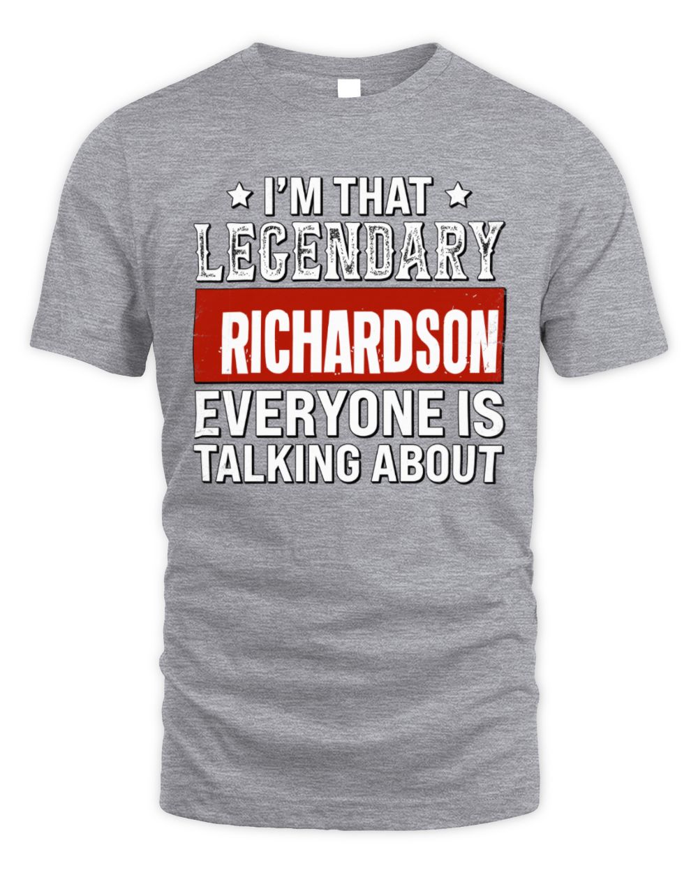 I'm That Legendary Name Everyone Is Talking About Funny Graphic T-Shirt RICHARDSON M1-73 / Unisex Standard T-Shirt / sport grey