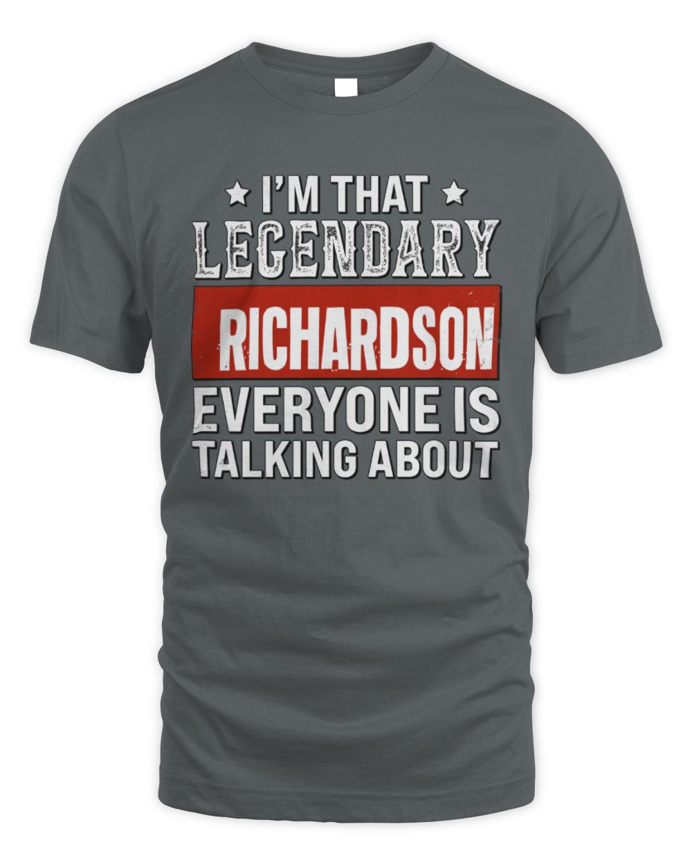 I'm That Legendary Name Everyone Is Talking About Funny Graphic T-Shirt RICHARDSON M1-73 / Unisex Standard T-Shirt / charcoal